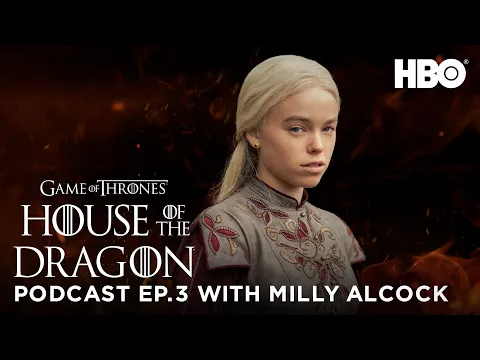 HOTD: Official Podcast Ep. 3 “Second of His Name” with Milly Alcock | House of the Dragon (HBO)