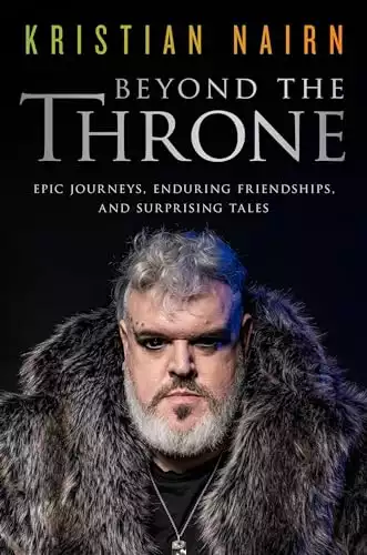 Beyond the Throne: Epic Journeys, Enduring Friendships, and Surprising Tales